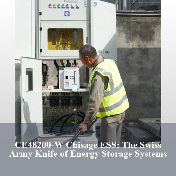CE48200-W Chisage ESS: The Swiss Army Knife of Energy Storage Systems